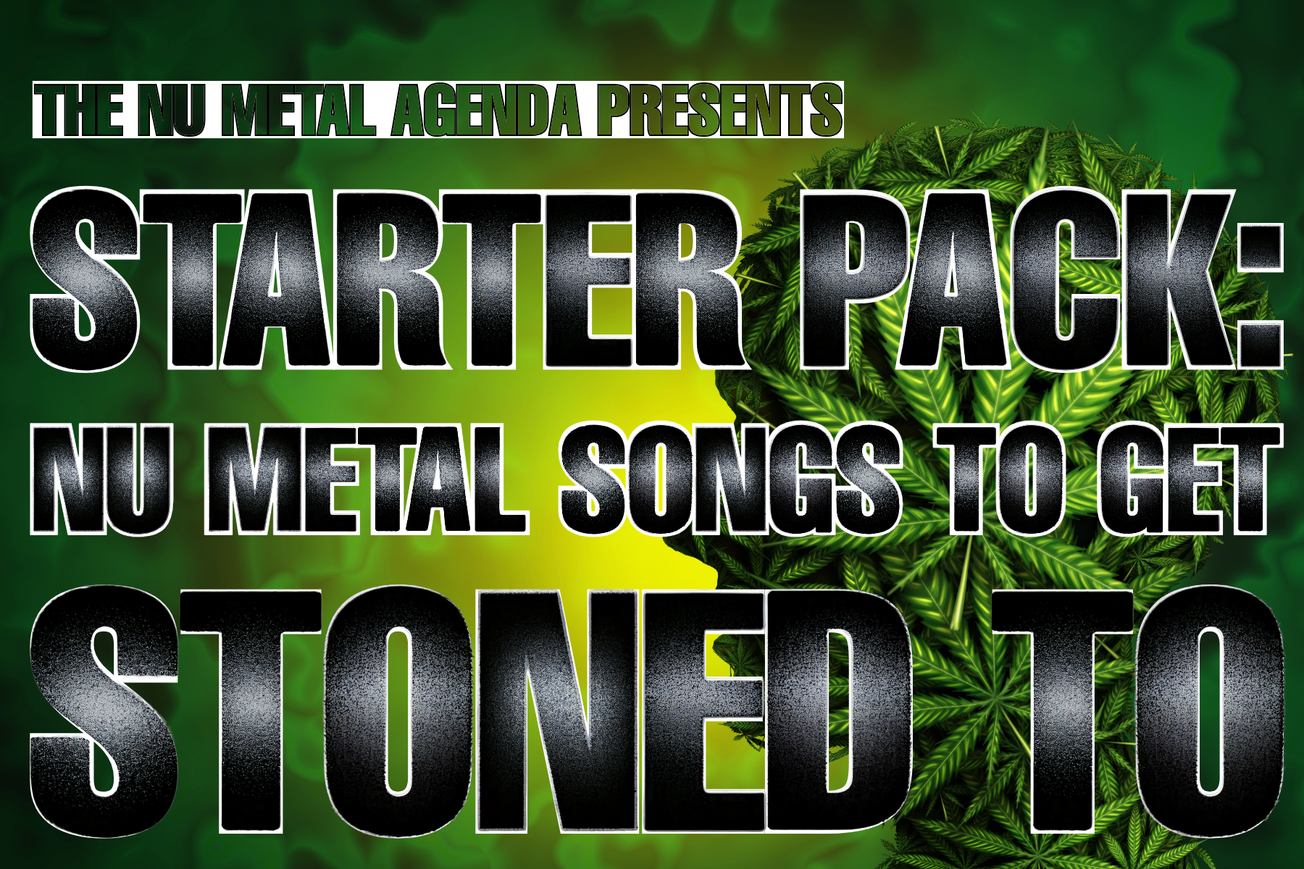 STARTER PACK: Nu Metal Songs To Get Stoned To